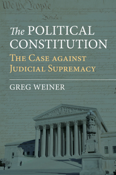 Hardcover The Political Constitution: The Case Against Judicial Supremacy Book