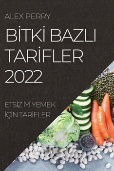 Paperback B&#304;tk&#304; Bazli Tar&#304;fler 2022: Ets&#304;z &#304;y&#304; Yemek &#304;ç&#304;n Tar&#304;fler [Turkish] Book