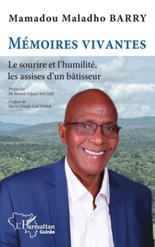 Mémoires vivantes: Le sourire et l'humilité, les assises d'un bâtisseur (Harmattan Guinée) (French Edition)