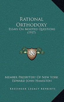 Paperback Rational Orthodoxy: Essays On Mooted Questions (1917) Book