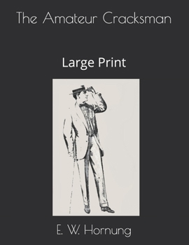 The Amateur Cracksman: Large Print