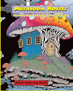 Mushroom Houses: An Adult Coloring Book for artists