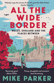 Paperback All the Wide Border: Wales, England and the Places Between Book