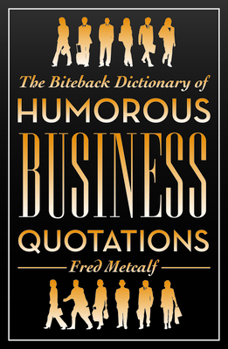 Paperback The Biteback Dictionary of Humorous Business Quotations Book