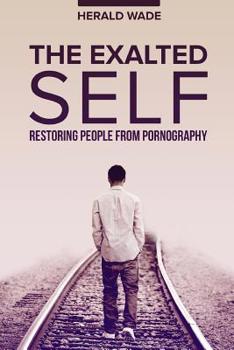 Paperback The Exalted Self: Restoring People From Pornography Book