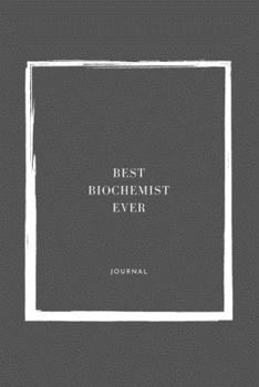 Best Biochemist Ever Notebook University Graduation gift: Lined Notebook / Journal Gift, 110 Pages, 6x9, Soft Cover, Matte Finish