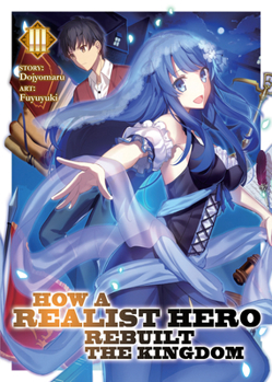 How a Realist Hero Rebuilt the Kingdom (Light Novel) Vol. 3 - Book #3 of the How a Realist Hero Rebuilt the Kingdom Light Novel