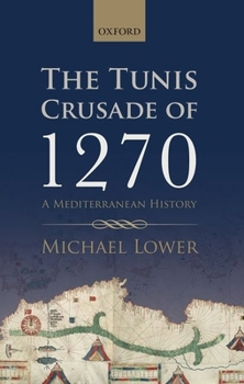 Hardcover The Tunis Crusade of 1270: A Mediterranean History Book