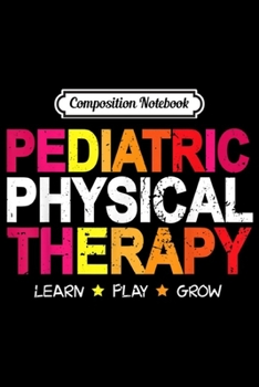 Composition Notebook: Pediatric Rainbow PT Gift Physical Therapy Therapist  Journal/Notebook Blank Lined Ruled 6x9 100 Pages