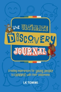 The Ultimate Discovery Journal: A Self-Discovery Guided Journal for Children to Build Resilience and Connect with their Uniqueness