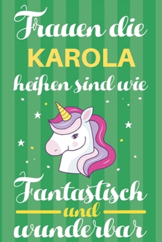 Paperback Notizbuch: Frauen Die Karola Hei?en Sind Wie Einh?rner (120 linierte Seiten, Softcover) Tagebebuch, Reisetagebuch, Skizzenbuch F? [German] Book