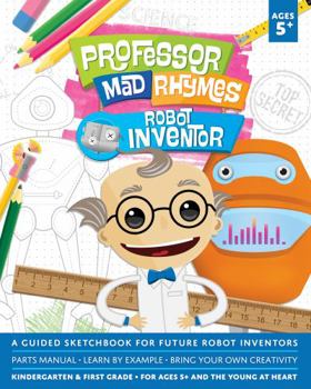 Paperback Professor Mad Rhymes - Robot Inventor: A Guided Sketchbook for Future Robot Inventors Book