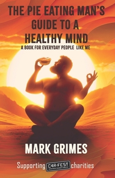 Paperback The Pie Eating Man's Guide to a Healthy Mind: A book for everyday people like me Book