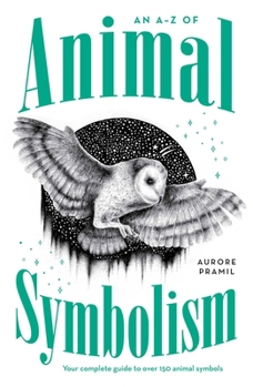 Paperback An A-Z of Animal Symbolism: Your Complete Guide to Over 150 Animal Symbols Book