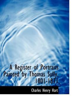 A Register of Portraits Painted by Thomas Sully, 1801-1871