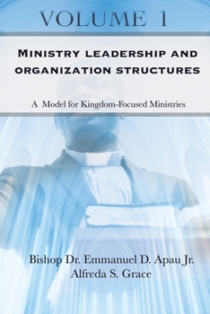 Paperback Ministry Leadership and Organization Structures Volume 1: A Model for Kingdom-Focused Ministries Book