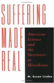 Paperback Suffering Made Real: American Science and the Survivors at Hiroshima Book