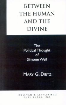 Paperback Between the Human and the Divine: The Political Thought of Simone Weil Book