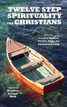 Paperback Twelve Step Spirituality for Christians: following Vernon J. Bittner's Twelve Steps for Christian Living Book