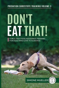 Paperback Don't Eat That: Force-Free Food Avoidance Training for Dogs who Love to Scavenge Book