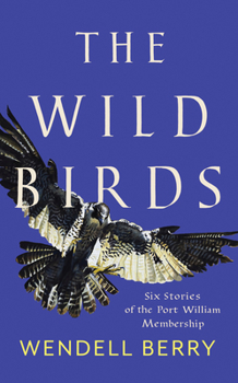 The Wild Birds: Six Stories of the Port William Membership - Book  of the Port William