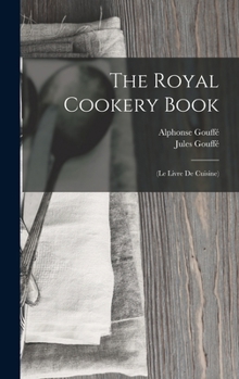 Hardcover The Royal Cookery Book: (Le Livre De Cuisine) Book