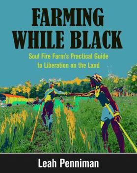 Paperback Farming While Black: Soul Fire Farm's Practical Guide to Liberation on the Land Book