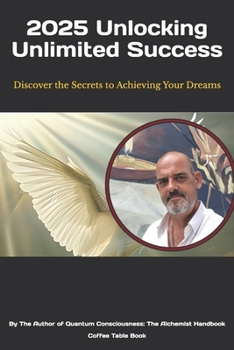 Paperback Unlocking Unlimited Success: Discover the Secrets to Achieving Your Dreams Book