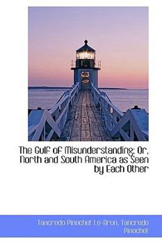 The Gulf of Misunderstanding; Or, North and South America as Seen by Each Other