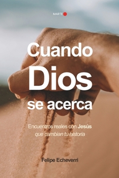 Paperback Cuando Dios se acerca: Encuentros reales con Jesús que cambian tu historia [Spanish] Book
