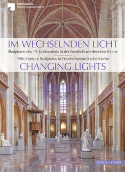 Im Wechselnden Licht: Skulpturen Des 19. Jahrhunderts in Der Friedrichswerderschen Kirche