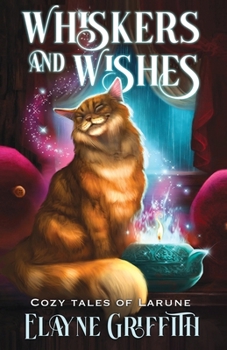 Paperback Whiskers and Wishes: Cozy Tales of Larune (Cozy Fantasy Tales of Larune) Book