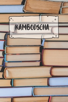 Kambodscha: Liniertes Reisetagebuch Notizbuch oder Reise Notizheft liniert - Reisen Journal für Männer und Frauen mit Linien (German Edition)