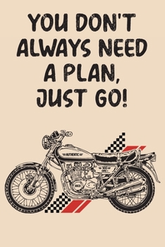 Paperback You Don't Always Need A Plan Just Go: Mileage Log Book - Funny Motorcycle Gifts For Men & Women Book