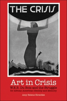 Paperback Art in Crisis: W. E. B. Du Bois and the Struggle for African American Identity and Memory Book