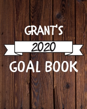Grant's 2020 Goal Book: 2020 New Year Planner Goal Journal Gift for Grant  / Notebook / Diary / Unique Greeting Card Alternative