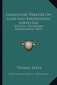 Paperback Elementary Treatise On Land And Engineering Surveying: With All The Modern Improvements (1865) Book