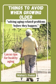 Paperback Things to Avoid When Growing Older: "solving aging-related problems before they happen." Book