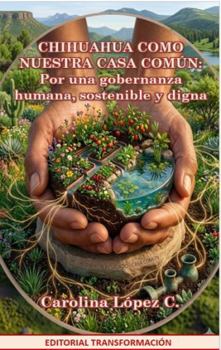 Paperback Chihuahua Como Uestra Casa Común : Por una Gobernanza Humana, Sostenible y Digna Book