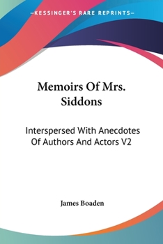 Paperback Memoirs Of Mrs. Siddons: Interspersed With Anecdotes Of Authors And Actors V2 Book