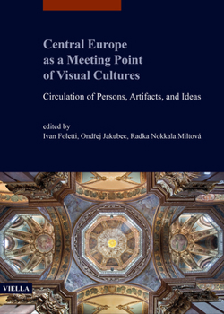 Central Europe as a Meeting Point of Visual Cultures: Circulation of Persons, Artifacts, and Ideas