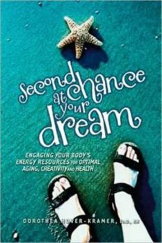 Paperback Second Chance at Your Dream: Engaging Your Body's Energy Resources for Optimal Aging, Creativity, and Health Book