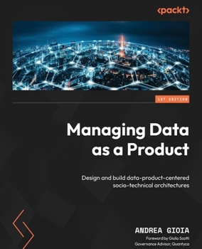 Paperback Managing Data as a Product: Design and build data-product-centered socio-technical architectures Book