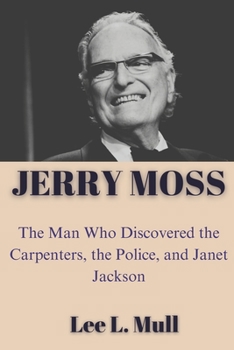 Paperback Jerry Moss: The Man Who Discovered the Carpenters, the Police, and Janet Jackson Book