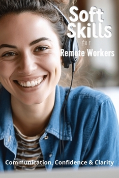 Paperback Soft Skills for Remote Workers: Communication, Confidence & Clarity Book