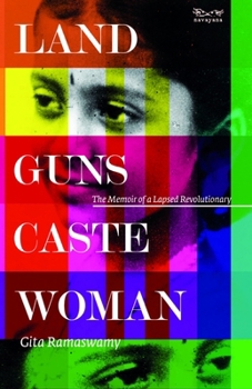 Hardcover Land, Guns, Caste, Woman:: The Memoir of a Lapsed Revolutionary Book