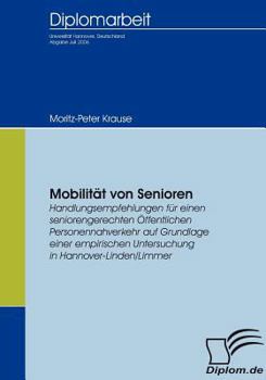 Paperback Mobilität von Senioren: Handlungsempfehlungen für einen seniorengerechten Öffentlichen Personennahverkehr auf Grundlage einer empirischen Unte [German] Book