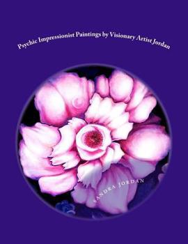Paperback Psychic Impressionist Paintings: by Visionary Artist Sandra G. Jordan Book