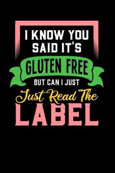 Paperback I Know You Said It's Gluten Free But Can I Just Read The Label: 120 Pages I 6x9 I Music Sheet I Funny Food Triggered Intolerance Gifts Book