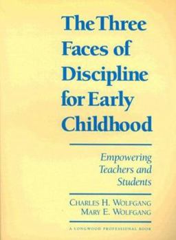 Paperback The Three Faces of Discipline for Early Childhood: Empowering Teachers and Students Book